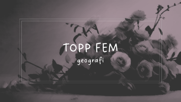 Topp fem - geografi